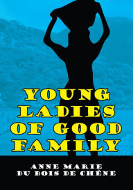 Title: Young Ladies of Good Family, Author: Anne Marie du Bois de Chêne