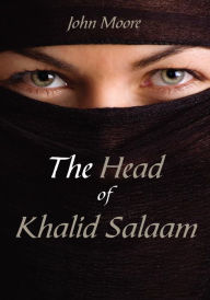 Title: The Head of Khalid Salaam, Author: John Moore