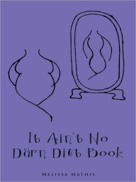 Title: It Ain't No Darn Diet Book, Author: Melissa Mathis