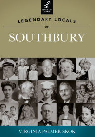 Title: Legendary Locals of Southbury, Author: Virginia Palmer-Skok