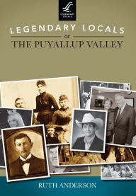 Title: Legendary Locals of the Puyallup Valley, Author: Ruth Anderson
