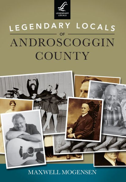 Legendary Locals of Androscoggin County