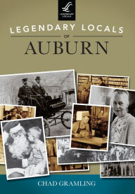 Title: Legendary Locals of Auburn, Author: Chad Gramling