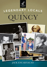 Title: Legendary Locals of Quincy, Author: Jack Encarnacao