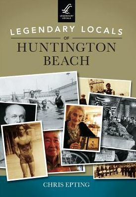 Legendary Locals of Huntington Beach