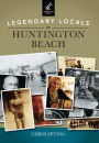 Legendary Locals of Huntington Beach, California