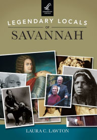 Title: Legendary Locals of Savannah, Author: Laura C. Lawton