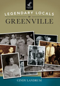 Title: Legendary Locals of Greenville, Author: Cindy Landrum