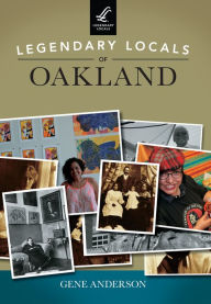 Title: Legendary Locals of Oakland, Author: Gene Anderson