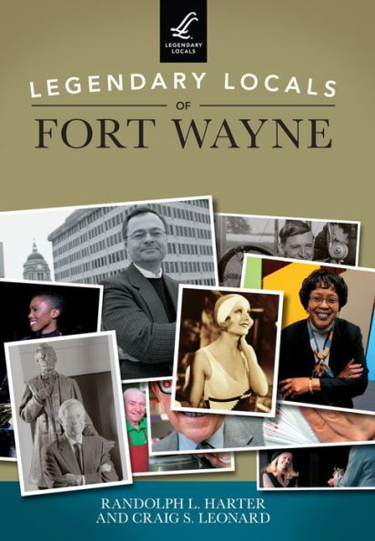 Legendary Locals of Fort Wayne