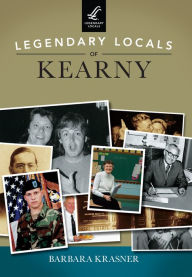 Title: Legendary Locals of Kearny, Author: Barbara Krasner