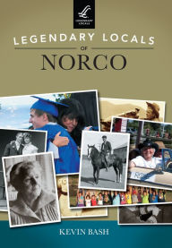 Title: Legendary Locals of Norco, Author: Kevin Bash