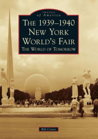 Title: The 1939-1940 New York World's Fair The World of Tomorrow, Author: Bill Cotter