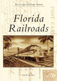 Title: Florida Railroads, Author: Seth H. Bramson