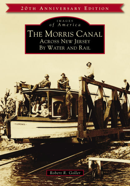 The Morris Canal: Across New Jersey by Water and Rail