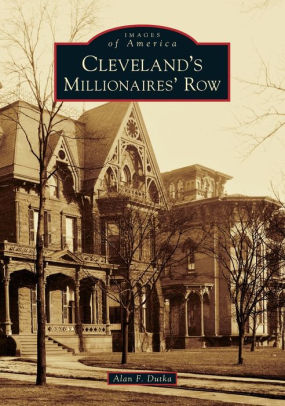 Cleveland S Millionaires Row By Alan F Dutka Paperback Barnes