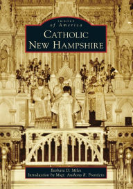 Title: Catholic New Hampshire, Author: Barbara D. Miles