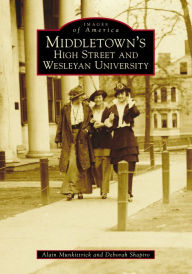 Epub ebook collections download Middletown's High Street and Wesleyan University 9781467105460 (English Edition) by Alain Munkittrick, Deborah Shapiro PDB CHM PDF