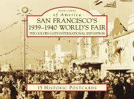Title: San Francisco's 1939-1940 World's Fair: The Golden Gate International Exposition, Author: Bill Cotter