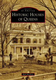 Title: Historic Houses of Queens, Author: Rob MacKay