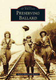 Title: Preserving Ballard, Author: Ballard Historical Society