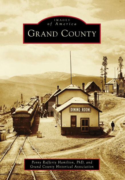 Grand County by Penny Rafferty Hamilton, Grand County Historical ...