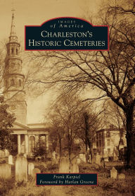 Title: Charleston's Historic Cemeteries, Author: Arcadia Publishing