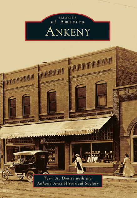 Ankeny, Iowa (Images of America Series) by Terri A. Deems, with the ...