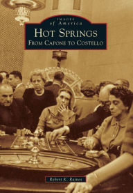 Title: Hot Springs: From Capone to Costello, Author: Robert K. Raines