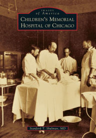 Title: Children's Memorial Hospital of Chicago, Author: Stanford T. Shulman