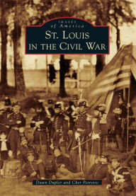 Title: St. Louis in the Civil War, Author: Dawn Dupler