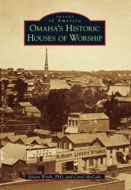 Title: Omaha's Historic Houses of Worship, Author: Eileen Wirth PhD