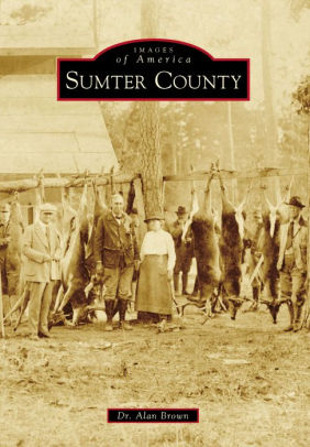 Sumter County Alabama Images Of America Series By Alan Brown Paperback Barnes Noble