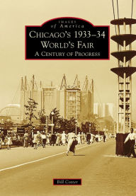 Title: Chicago's 1933-34 World's Fair: A Century of Progress, Author: Arcadia Publishing