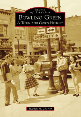 Bowling Green Ohio A Town And Gown History Images Of America