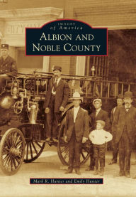 Title: Albion and Noble County, Indiana (Images of America Series), Author: Mark R Hunter