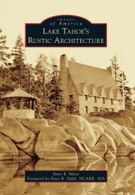 Title: Lake Tahoe's Rustic Architecture, Author: Peter Mires