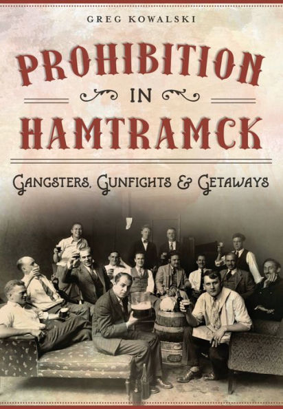 Prohibition Hamtramck: Gangsters, Gunfights & Getaways