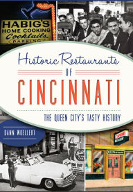 Title: Historic Restaurants of Cincinnati:: The Queen City's Tasty History, Author: Dann Woellert