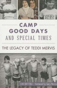 Title: Camp Good Days and Special Times: The Legacy of Teddi Mervis, Author: Arcadia Publishing