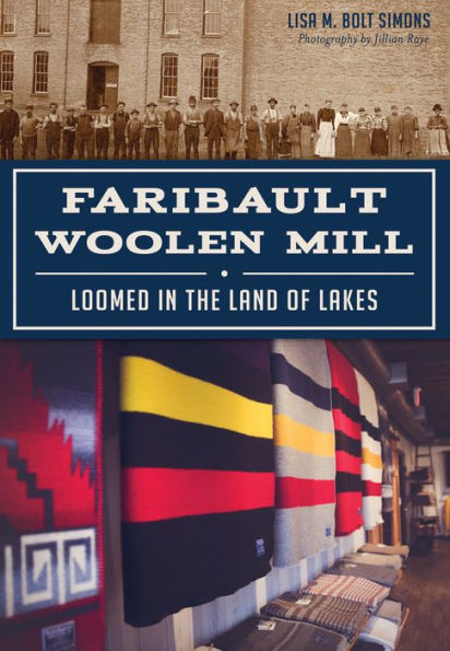 Faribault Woolen Mill: Loomed the Land of Lakes