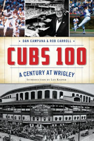 Title: Cubs 100: A Century at Wrigley, Author: Dan Campana