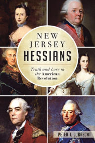 Title: New Jersey Hessians: Truth and Lore in the American Revolution, Author: Arcadia Publishing