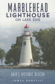 Title: Marblehead Lighthouse on Lake Erie : Ohio's Historic Beacon, Author: James Proffitt