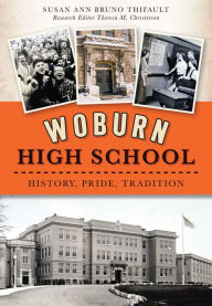 Title: Woburn High School: History, Pride, Tradition, Author: Arcadia Publishing