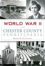 World War II and Chester County, Pennsylvania