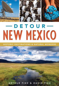 Title: Detour New Mexico: Historic Destinations & Natural Wonders, Author: Arcadia Publishing