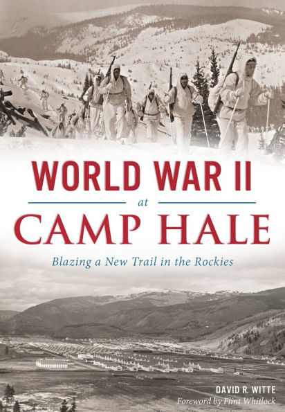 World War II at Camp Hale: Blazing a New Trail the Rockies