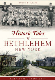 Title: Historic Tales of Bethlehem, New York, Author: Susan E. Leath