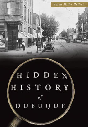 Hidden History Of Dubuque By Susan Miller Hellert Paperback